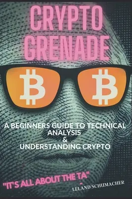 Crypto Grenade, un guide pour débutants sur l'analyse technique et la compréhension des crypto-monnaies - Crypto Grenade, A Beginners Guide to Technical Analysis & Understanding Crypto