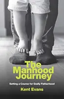 Le voyage de la virilité : Un parcours pour une paternité pieuse - The Manhood Journey: Setting a Course for Godly Fatherhood