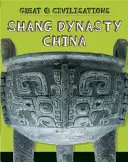 Les grandes civilisations : La Chine de la dynastie Shang - Great Civilisations: Shang Dynasty China