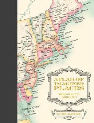 Atlas des lieux imaginés : De Lilliput à Gotham City - Atlas of Imagined Places: From Lilliput to Gotham City