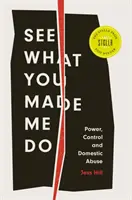 Voyez ce que vous m'avez fait faire - Pouvoir, contrôle et violence domestique - See What You Made Me Do - Power, Control and Domestic Abuse
