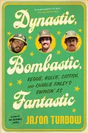 Dynastique, Bombastique, Fantastique : Reggie, Rollie, Catfish et les Swingin' A's de Charlie Finley - Dynastic, Bombastic, Fantastic: Reggie, Rollie, Catfish, and Charlie Finley's Swingin' A's