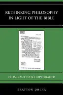 Repenser la philosophie à la lumière de la Bible : De Kant à Schopenhauer - Rethinking Philosophy in Light of the Bible: From Kant to Schopenhauer