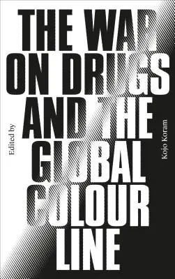 La guerre contre la drogue et la ligne de couleur mondiale - The War on Drugs and the Global Colour Line