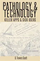 Pathologie et technologie : Applications meurtrières et utilisateurs malades - Pathology and Technology: Killer Apps and Sick Users