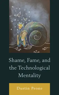 Honte, célébrité et mentalité technologique - Shame, Fame, and the Technological Mentality