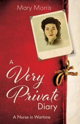 Un journal très privé : Une infirmière en temps de guerre - A Very Private Diary: A Nurse in Wartime
