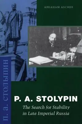 P. A. Stolypine : La recherche de la stabilité dans la Russie impériale tardive - P. A. Stolypin: The Search for Stability in Late Imperial Russia