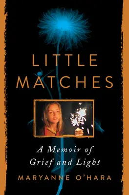 Petites allumettes : Un mémoire de deuil et de lumière - Little Matches: A Memoir of Grief and Light