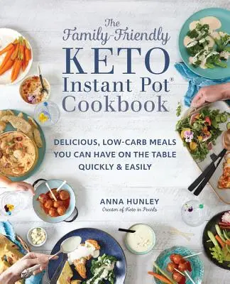 The Family-Friendly Keto Instant Pot Cookbook : De délicieux repas à faible teneur en glucides que vous pouvez mettre sur la table rapidement et facilement - The Family-Friendly Keto Instant Pot Cookbook: Delicious, Low-Carb Meals You Can Have on the Table Quickly & Easily