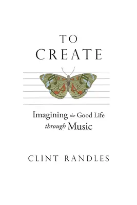 Créer : Imaginer la bonne vie à travers la musique - To Create: Imagining the Good Life Through Music