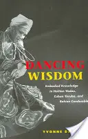 Sagesse dansante : Le savoir incarné dans le vodou haïtien, le yoruba cubain et le candombl bahianais - Dancing Wisdom: Embodied Knowledge in Haitian Vodou, Cuban Yoruba, and Bahian Candombl