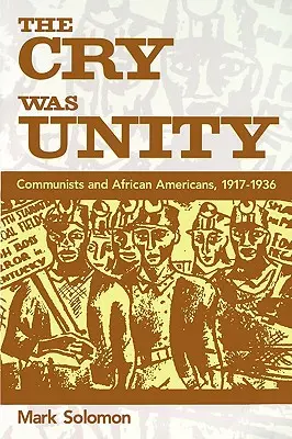 Le cri était l'unité : Communistes et Afro-Américains, 1917-1936 - The Cry Was Unity: Communists and African Americans, 1917-36