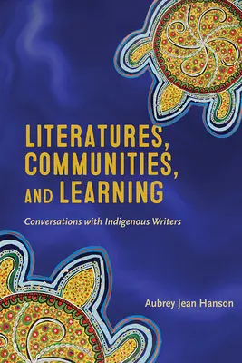 Littératures, communautés et apprentissage : Conversations avec des écrivains indigènes - Literatures, Communities, and Learning: Conversations with Indigenous Writers