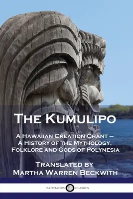 Le Kumulipo : Un chant hawaïen de la création - Une histoire de la mythologie, du folklore et des dieux de Polynésie - The Kumulipo: A Hawaiian Creation Chant - A History of the Mythology, Folklore and Gods of Polynesia