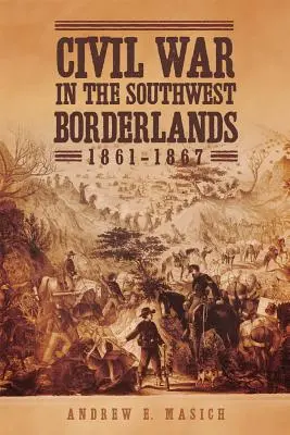 La guerre civile dans les régions frontalières du sud-ouest, 1861-1867 - Civil War in the Southwest Borderlands, 1861-1867