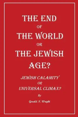 La fin du monde ou l'ère juive ? Calamité juive ou apogée universelle ? - The End of the World or the Jewish Age?: Jewish Calamity or Universal Climax?