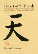 Le cœur du pinceau : La splendeur de la calligraphie en Asie de l'Est - Heart of the Brush: The Splendor of East Asian Calligraphy