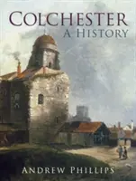 Colchester : Une histoire - Colchester: A History