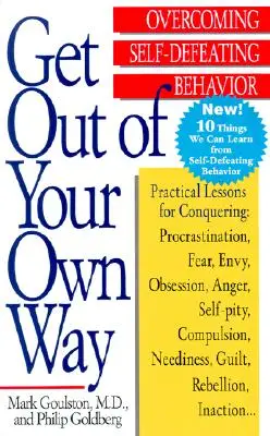 Sortez de votre chemin : Vaincre les comportements autodestructeurs - Get Out of Your Own Way: Overcoming Self-Defeating Behavior