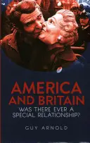 L'Amérique et la Grande-Bretagne : Y a-t-il jamais eu une relation spéciale ? - America and Britain: Was There Ever a Special Relationship?