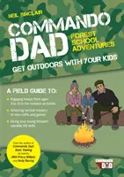 Commando Dad : Aventures à l'école de la forêt - Sortez en plein air avec vos enfants - Commando Dad: Forest School Adventures - Get Outdoors with Your Kids