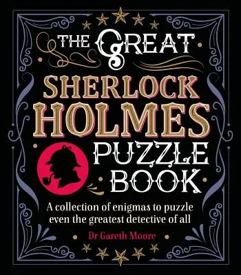 Le grand livre d'énigmes de Sherlock Holmes : Une collection d'énigmes qui dérouteront même le plus grand détective de tous les temps. - The Great Sherlock Holmes Puzzle Book: A Collection of Enigmas to Puzzle Even the Greatest Detective of All