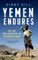 Yemen Endures - Civil War, Saudi Adventurism and the Future of Arabia (Le Yémen perdure - Guerre civile, aventurisme saoudien et avenir de l'Arabie) - Yemen Endures - Civil War, Saudi Adventurism and the Future of Arabia