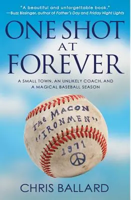 Une chance pour toujours : Une petite ville, un entraîneur improbable et une saison de baseball magique - One Shot at Forever: A Small Town, an Unlikely Coach, and a Magical Baseball Season