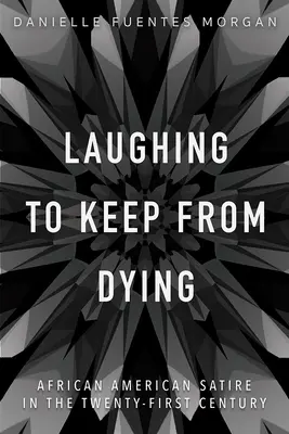 Rire pour ne pas mourir : La satire afro-américaine au XXIe siècle - Laughing to Keep from Dying: African American Satire in the Twenty-First Century