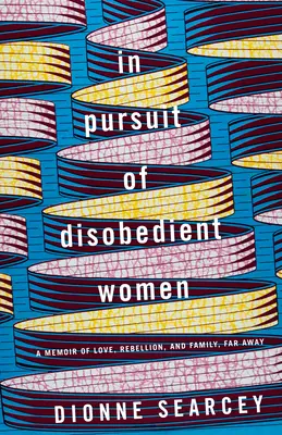 À la poursuite des femmes désobéissantes : Un mémoire d'amour, de rébellion et de famille, loin d'ici - In Pursuit of Disobedient Women: A Memoir of Love, Rebellion, and Family, Far Away