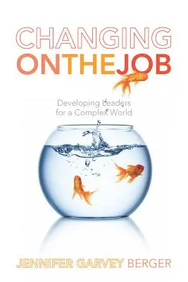 Changer en cours d'emploi : Former des leaders pour un monde complexe - Changing on the Job: Developing Leaders for a Complex World