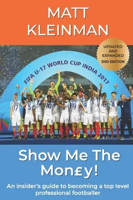 Montrez-moi l'argent ! Un guide d'initié pour devenir un footballeur professionnel de haut niveau - Show Me The Mony!: An insider's guide to becoming a top level professional footballer