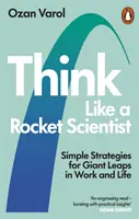 Think Like a Rocket Scientist - Simple Strategies for Giant Leaps in Work and Life (Pensez comme un scientifique de la fusée - Des stratégies simples pour faire des bonds de géant au travail et dans la vie) - Think Like a Rocket Scientist - Simple Strategies for Giant Leaps in Work and Life