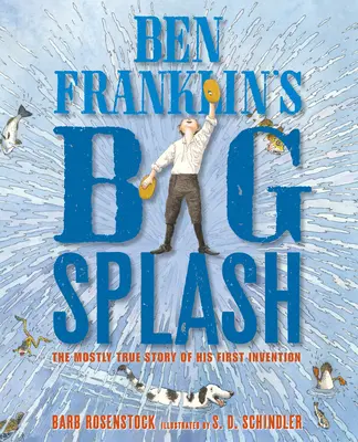 Le grand plongeon de Ben Franklin : l'histoire presque vraie de sa première invention - Ben Franklin's Big Splash: The Mostly True Story of His First Invention