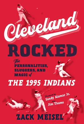 Cleveland Rocked : Les personnalités, les joueurs et la magie des Indiens de 1995 - Cleveland Rocked: The Personalities, Sluggers, and Magic of the 1995 Indians