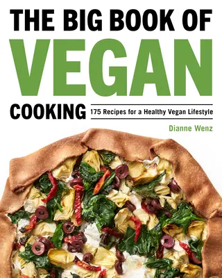Le grand livre de la cuisine végétalienne : 175 recettes pour un mode de vie végétalien sain - The Big Book of Vegan Cooking: 175 Recipes for a Healthy Vegan Lifestyle
