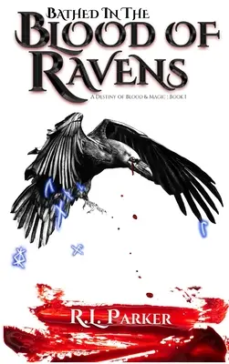 Baigné dans le sang des corbeaux : Un destin de sang et de magie : Livre 1 - Bathed in the Blood of Ravens: A Destiny of Blood & Magic: Book 1