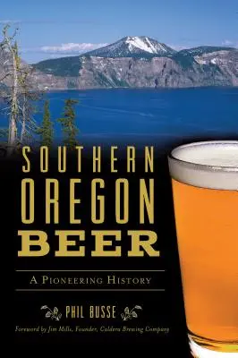 La bière du sud de l'Oregon : une histoire pionnière - Southern Oregon Beer: A Pioneering History
