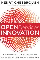 Open Services Innovation : Repenser votre entreprise pour croître et être compétitif dans une nouvelle ère - Open Services Innovation: Rethinking Your Business to Grow and Compete in a New Era