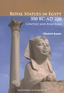 Statues royales en Égypte 300 av. J.-C. - 220 ap. J.-C : Contexte et fonction - Royal Statues in Egypt 300 BC-AD 220: Context and Function