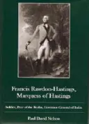 Francis Rawdon-Hastings Marguess of Hastings : Soldat, pair du royaume, gouverneur général des Indes - Francis Rawdon-Hastings Marguess of Hastings: Soldier, Peer of the Realm, Governor-General of India