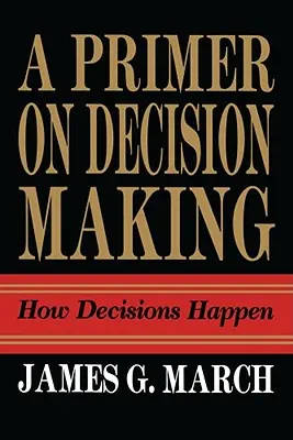 L'abécédaire de la prise de décision : comment les décisions sont prises - Primer on Decision Making: How Decisions Happen