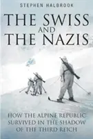 Les Suisses et les nazis : Comment la République alpine a survécu dans l'ombre du Troisième Reich - The Swiss and the Nazis: How the Alpine Republic Survived in the Shadow of the Third Reich