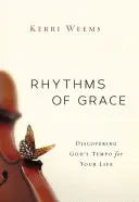 Les rythmes de la grâce : Découvrir le rythme de Dieu pour votre vie - Rhythms of Grace: Discovering God's Tempo for Your Life