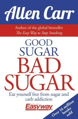 Le bon sucre, le mauvais sucre : Mangez pour vous libérer de la dépendance au sucre et aux glucides - Good Sugar Bad Sugar: Eat Yourself Free from Sugar and Carb Addiction