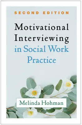 L'entretien motivationnel dans la pratique du travail social, deuxième édition - Motivational Interviewing in Social Work Practice, Second Edition