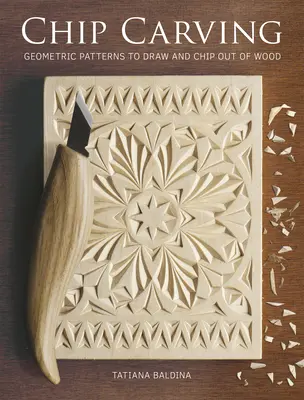 Chip Carving : Motifs géométriques à dessiner et à découper dans le bois - Chip Carving: Geometric Patterns to Draw and Chip Out of Wood