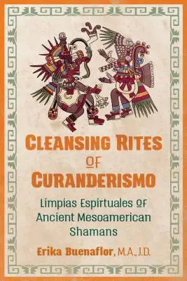 Rites de purification du Curanderismo : Limpias Espirituales des anciens chamans mésoaméricains - Cleansing Rites of Curanderismo: Limpias Espirituales of Ancient Mesoamerican Shamans