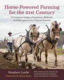 L'agriculture hippomobile au 21e siècle : Un guide complet de l'équipement, des méthodes et de la gestion pour les producteurs biologiques - Horse-Powered Farming for the 21st Century: A Complete Guide to Equipment, Methods, and Management for Organic Growers